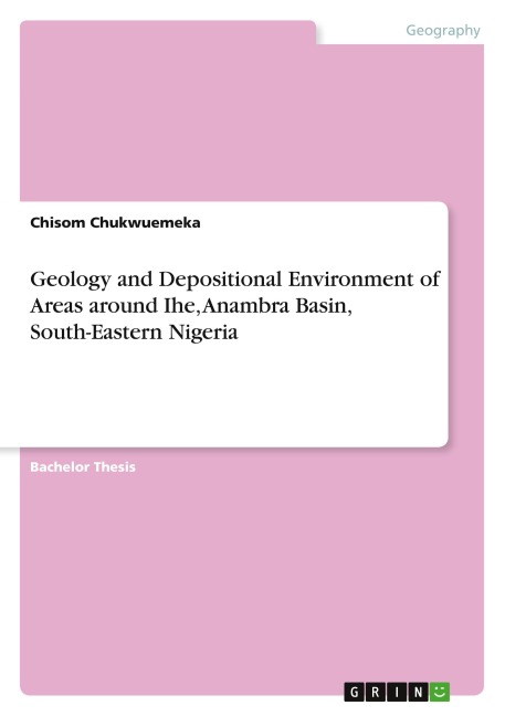 Geology and Depositional Environment of Areas around Ihe, Anambra Basin, South-Eastern Nigeria