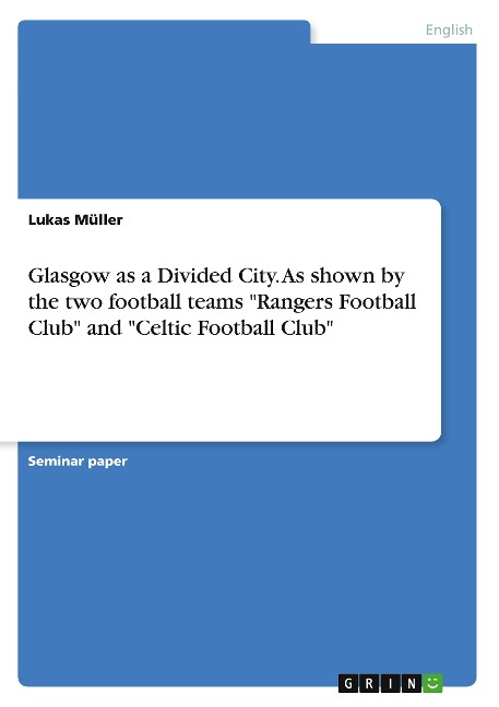 Glasgow as a Divided City. As shown by the two football teams Rangers Football Club and Celtic Football Club
