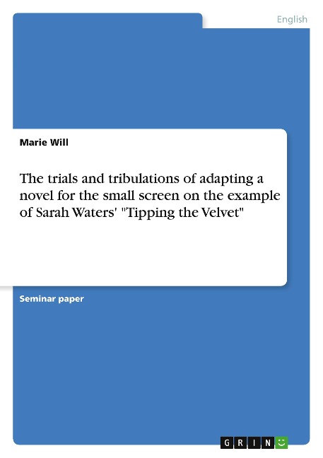 The trials and tribulations of adapting a novel for the small screen on the example of Sarah Waters Tipping the Velvet