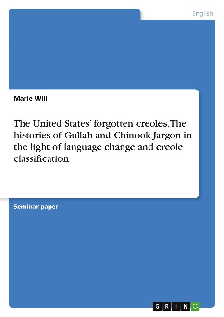 The United States forgotten creoles. The histories of Gullah and Chinook Jargon in the light of language change and creole classification