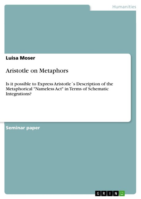 Aristotle on Metaphors: Is it possible to Express Aristotle´s Description of the Metaphorical Nameless Act in Terms of Schematic Integrations?