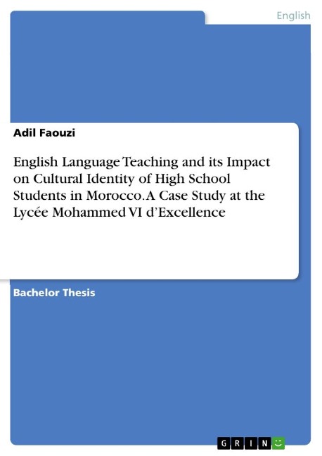 English Language Teaching and its Impact on Cultural Identity of High School Students in Morocco. A Case Study at the Lycée Mohammed VI dExcellence