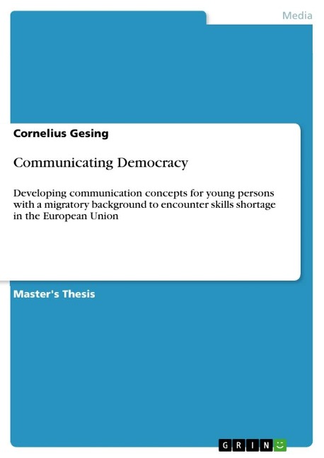 Communicating Democracy: Developing communication concepts for young persons with a migratory background to encounter skills shortage in the European Union