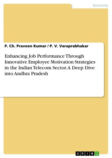 Enhancing Job Performance Through Innovative Employee Motivation Strategies in the Indian Telecom Sector. A Deep Dive into Andhra Pradesh