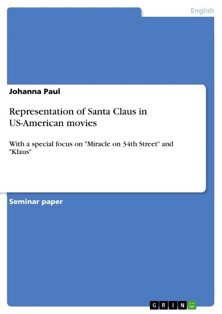 Representation of Santa Claus in US-American movies: With a special focus on Miracle on 34th Street and Klaus