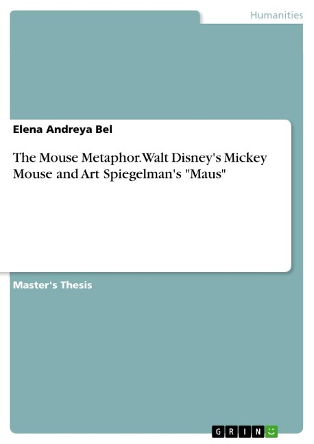 The Mouse Metaphor. Walt Disneys Mickey Mouse and Art Spiegelmans Maus
