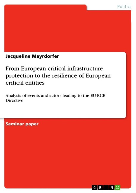 From European critical infrastructure protection to the resilience of European critical entities: Analysis of events and actors leading to the EU-RCE Directive