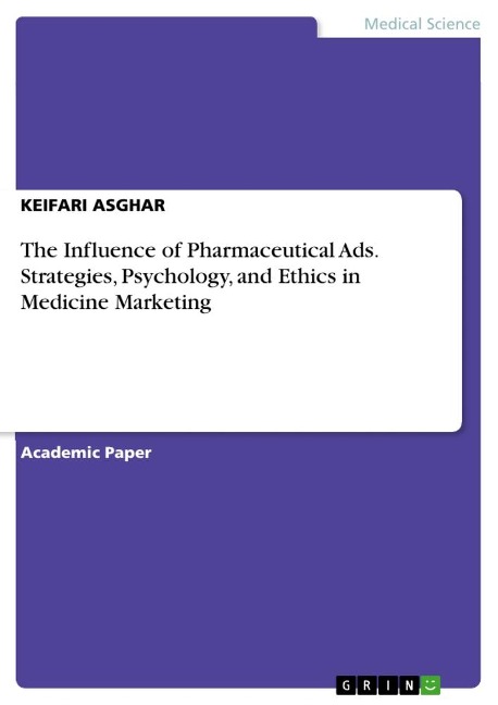 The Influence of Pharmaceutical Ads. Strategies, Psychology, and Ethics in Medicine Marketing
