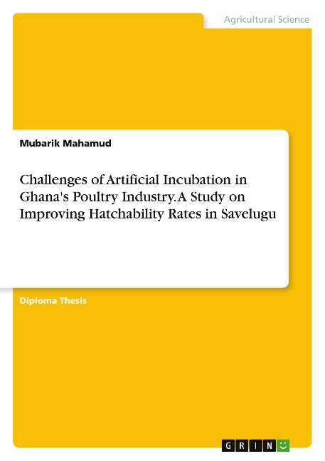 Challenges of Artificial Incubation in Ghanas Poultry Industry. A Study on Improving Hatchability Rates in Savelugu