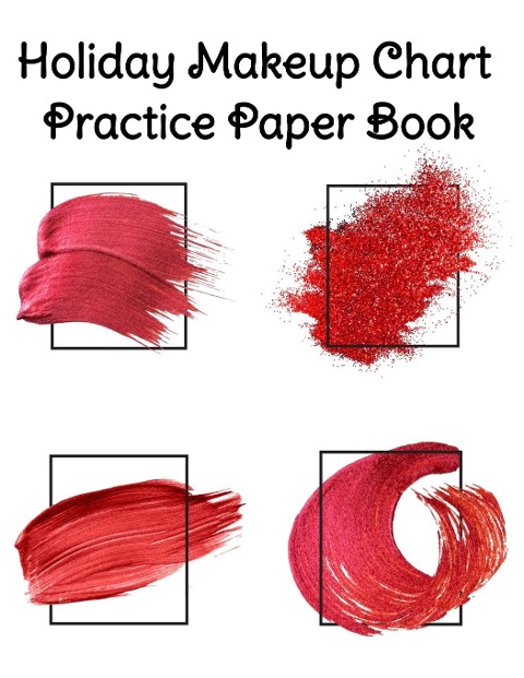 Holiday Makeup Chart Practice Paper Book: Make Up Artist Face Charts Practice Paper For Painting Face On Paper With Real Make-Up Brushes & Applicators - Makeovers To Apply Highlighting & Contouring Techniques - Notepad For Beauty School Students