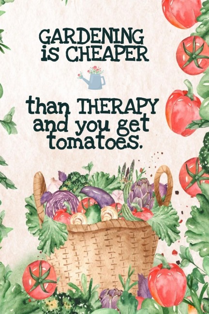 Gardening  is Cheaper Than Therapy  And You Get Tomatoes: Best Gifts Gardeners - Vegetable Garden Calendar - Monthly Planning Checklist, Shopping List, Gardening Grid Plan, To Do List