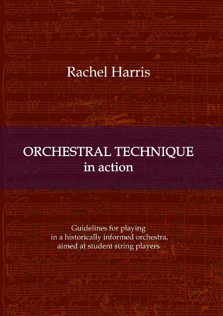Orchestral Technique in action: Guidelines for playing in a historically informed orchestra aimed at student string players