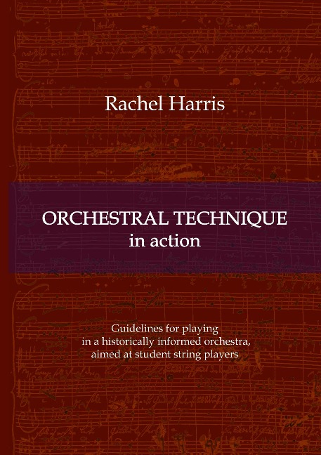 Orchestral Technique in action: Guidelines for playing in a historically informed orchestra aimed at student string players