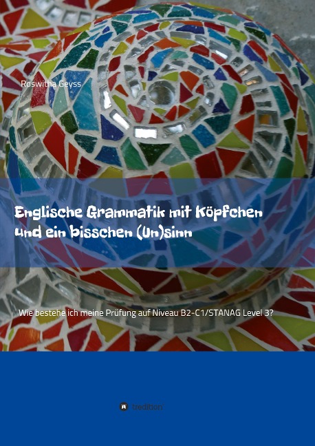 Englische Grammatik mit Köpfchen und ein bisschen (Un)sinn: Wie bestehe ich meine Prüfung auf Niveau B2-C1/STANAG Level 3?