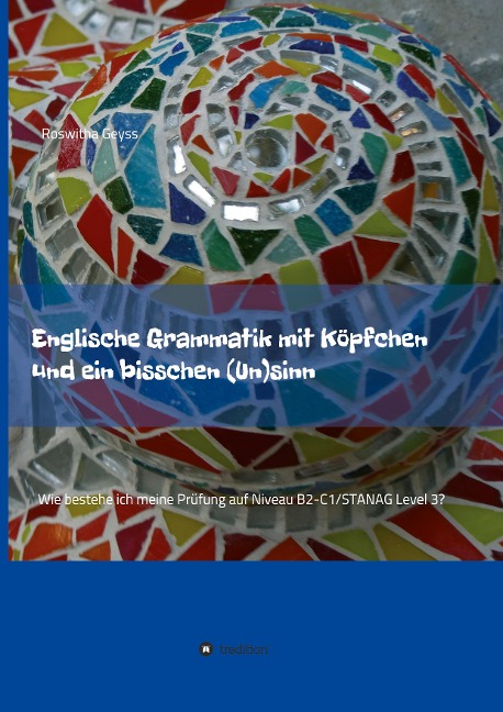 Englische Grammatik mit Köpfchen und ein bisschen (Un)sinn: Wie bestehe ich meine Prüfung auf Niveau B2-C1/STANAG Level 3?