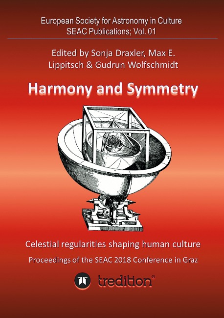 Harmony and Symmetry. Celestial regularities shaping human culture.: Proceedings of the SEAC 2018 Conference in Graz. Edited by Sonja Draxler, Max E. Lippitsch & Gudrun Wolfschmidt. SEAC Publications; Vol. 01
