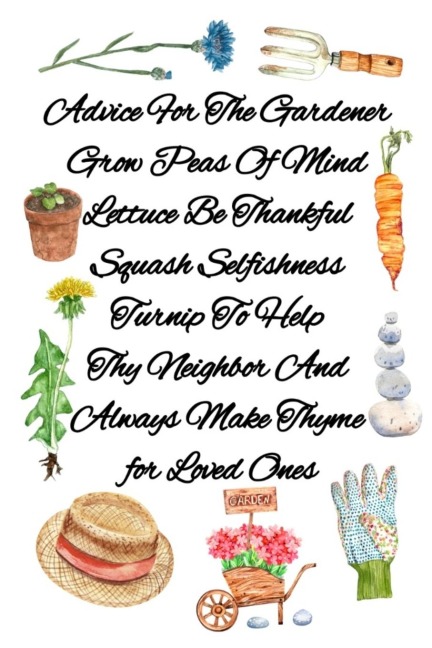 Advice For The Gardener Grow Peas Of Mind Lettuce Be Thankful Squash Selfishness Turnip To Help Thy Neighbor And  Always Make Thyme for Loved Ones: Garden Journal, Planner and Log Book
