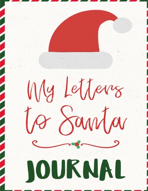 My Letters To Santa Journal: Ho Ho Ho Composition Notebook To Write In Seasonal Letters With Wishes To  Santa Claus & Mrs. Santa Clause - A Christmas Keepsake Book For  Kids To Write Now, Keep Memories of Christmas 2019 2020 & Read Later  - Cute Saying, T