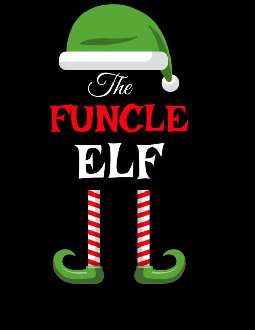 The Funcle Elf: Funny Sayings Christmas Journal & Composition Notebook Gift For Uncle From Niece & Nephew - 8.5x11, 120 Pages - The Sarcastic Sibling Family Memory Journal - Red, Green & White Holiday Decor Print Cover
