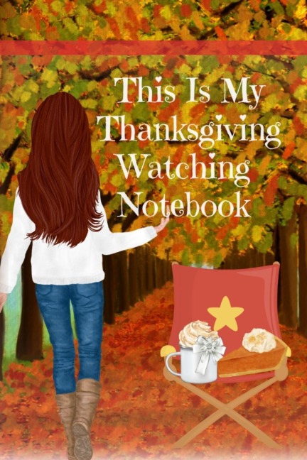 This Is My Thanksgiving Watching Notebook: Holiday Movie Log Journal Book - Seasonal Journal Gift For Best Friend, Sister, Daughter, BFF, Wife - Cute Notebook Bucket List For Her To Write In Films to Watch During The Fall Break - Beautiful Print With Port
