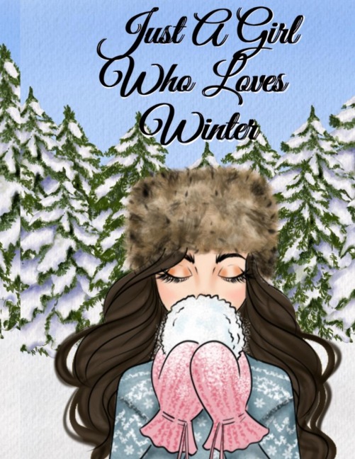Just A Girl Who Loves Winter: Snow Journal To Write In Notes, Goals, Priorities, Holiday Pumpkin Spice & Maple Recipes, Celebration Poems & Verses & Quotes, Conversation Starters, Dreams, Prayer, Gratitude - BFF Journal Gift For Bestie & White Season Bir