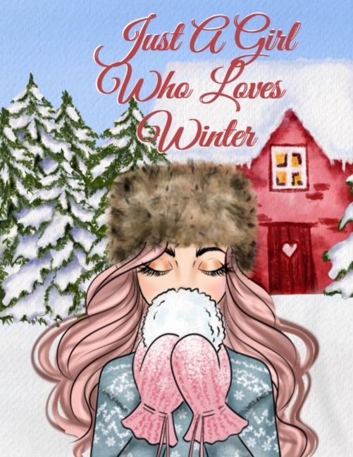 Just A Girl Who Loves Winter: Holiday Composition Notebook Journaling Pages To Write In Notes, Goals, Priorities, Traditional Christmas Baking Recipes, Celebration Poems, Verses, Quotes, Conversation Starters, Dreams, Gratitude Prayers And Devotionals -