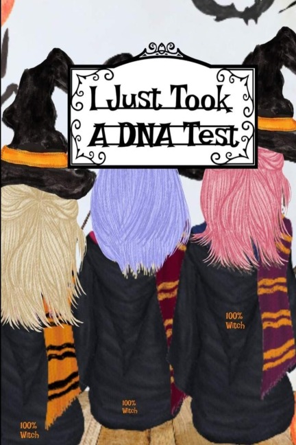 I Just Took a DNA Test: Im 100% Witch Journal To Write In Notes, Memories Of Halloween Witchery, Haunted House Stories, Bewitched Poems & Quotes
