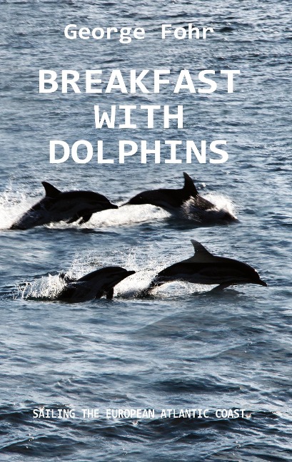 BREAKFAST WITH DOLPHINS: SAILING THE EUROPEAN ATLANTIC COAST