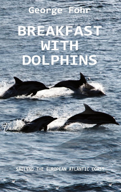 BREAKFAST WITH DOLPHINS: SAILING THE EUROPEAN ATLANTIC COAST