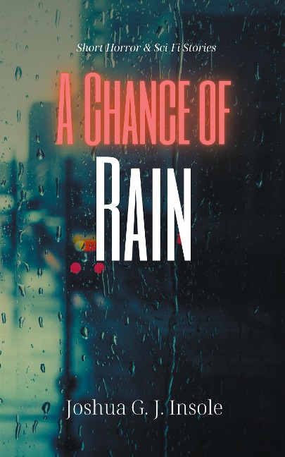 A Chance of Rain: Short Horror & Sci-Fi Stories
