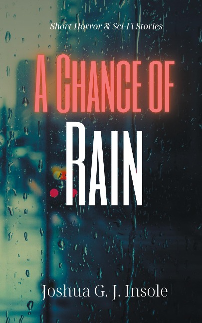 A Chance of Rain: Short Horror & Sci-Fi Stories