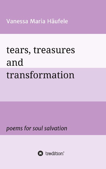 tears, treasures and transformation: poems for soul salvation