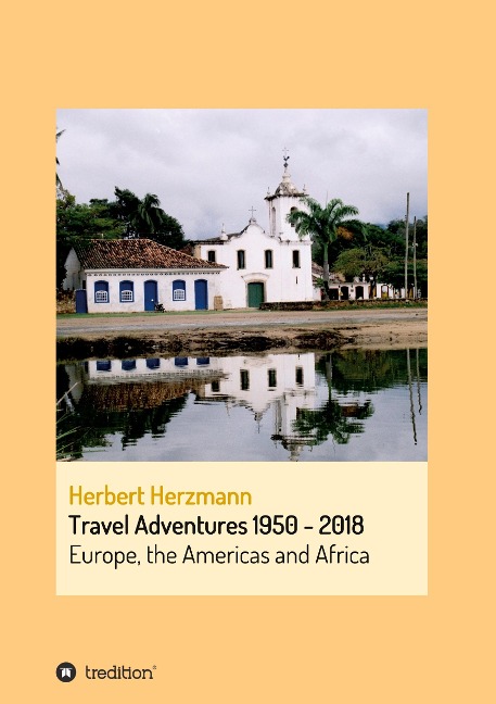 Travel Adventures 1950 - 2018: Europe, the Americas and Africa
