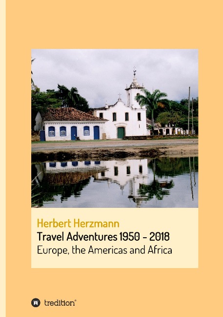 Travel Adventures 1950 - 2018: Europe, the Americas and Africa