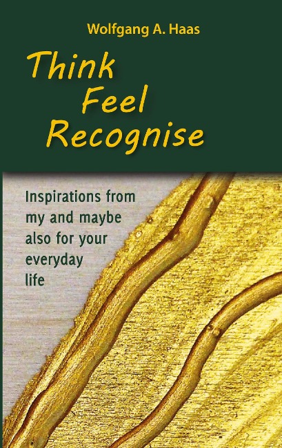 Think - Feel - Recognise: Inspirations from my and maybe also for your everyday life