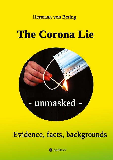 The Corona Lie - unmasked: Evidence, facts, backgrounds