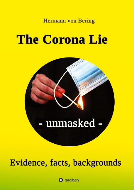 The Corona Lie - unmasked: Evidence, facts, backgrounds