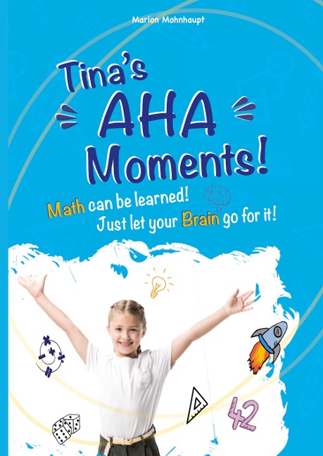 Tinas Aha Moments!: Math can be learned. Just let your brain go for it!