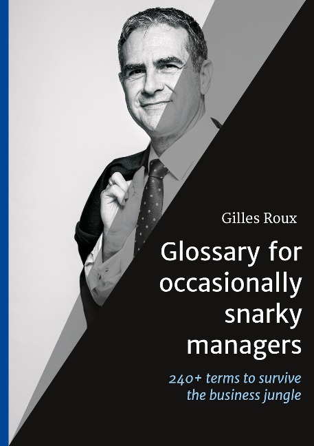 Glossary for occasionally snarky managers: 240+ terms, quotes and recommendations to survive the business jungle