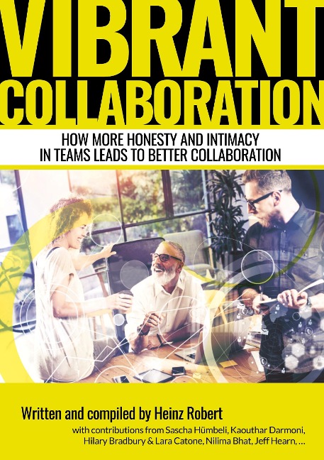Vibrant Collaboration - for people in leading positions interested in deeper dynamics of their colleagues: How more honesty and intimacy in teams leads to better collaboration - and supports the happiness and wholeness of your coworkers