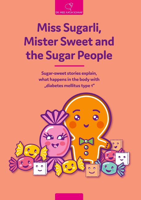 Miss Sugarli,  Mister Sweet and the Sugar People: Sugar-sweet stories explain,  what happens in the body with  diabetes mellitus type 1