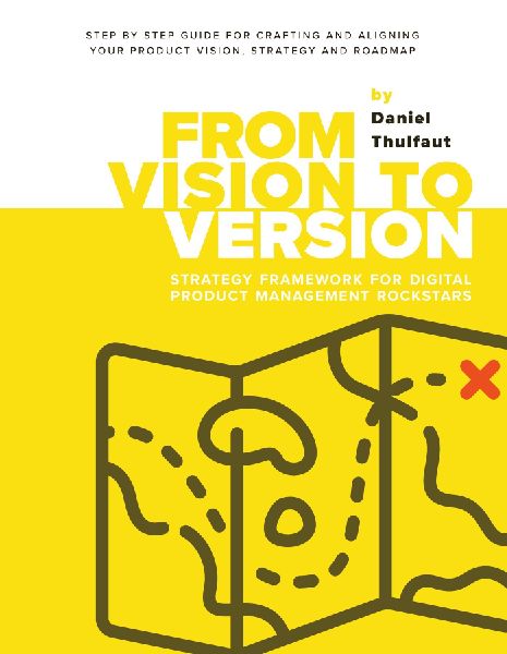 From Vision to Version - Step by step guide for crafting and aligning your product vision, strategy and roadmap: Strategy Framework for Digital Product Management Rockstars