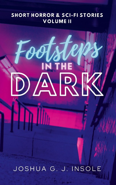Footsteps in the Dark: Short Horror & Sci-Fi Stories Volume II
