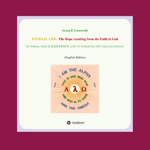 ETERNAL LIFE: The Hope resulting from the Faith in GOD: In whom who  is EXISTENCE and to  whom we owe our existence
