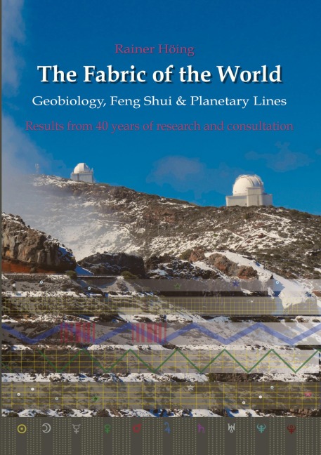 The Fabric of the World - Geobiology, Feng Shui & Planetary Lines: Results from 40 years of research and consultations