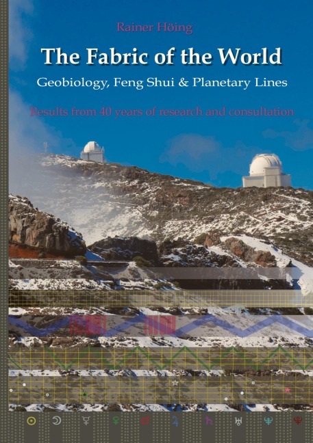 The Fabric of the World - Geobiology, Feng Shui & Planetary Lines: Results from 40 years of research and consultations
