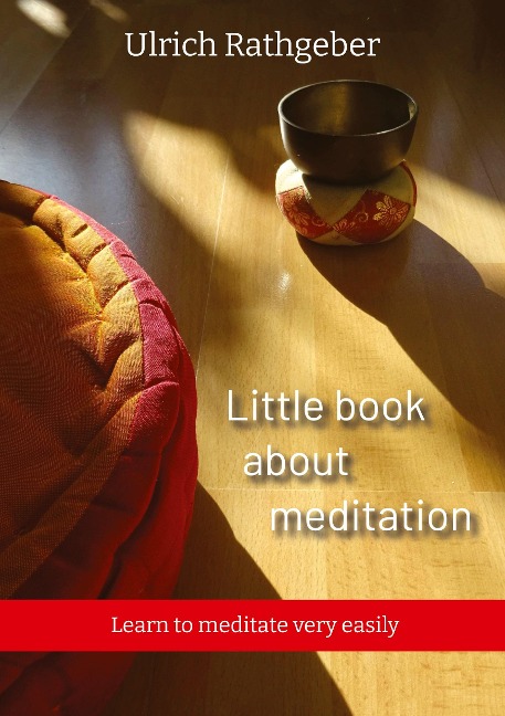 Little book about meditation: Learn to meditate very easily