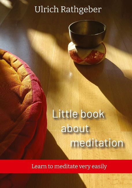Little book about meditation: Learn to meditate very easily