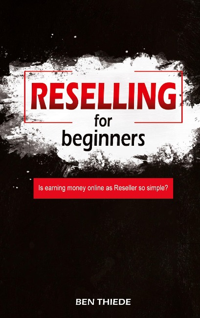 Reselling for beginners: Is earning money online as Reseller so simple?