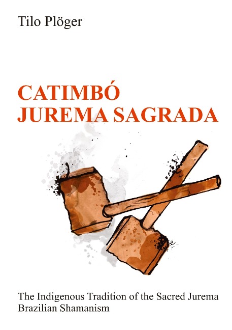 CATIMBÓ - JUREMA SAGRADA: The Indigenous Tradition of the Sacred Jurema - Brazilian Shamanism